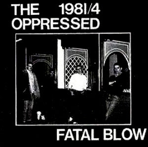 The Oppressed 1981/4 Fatal Blow Vinyl LP