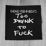 Dead Kennedys Too Drunk to Fuck Printed Patche
