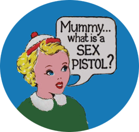 Sex Pistols Mummy whats a Sex Pistol Badge