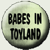 Babes In Toyland To Mother Badge