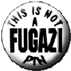 Fugazi Not a Pin Badge