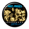 Holy Moses Finished with the Dogs Badge
