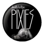 Pixies Death to the Pixies Badge