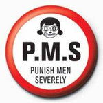 P.M.S Punishing men severely Badge