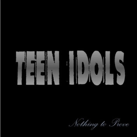 Teen Idols Nothing To Prove Music