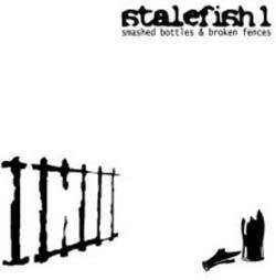 Stalefish1 Smashed Bottles and broken fences Music