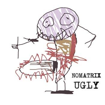 Nomatrix Ugly Music