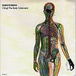 Servotron I Sing The Body Cybernetic Music