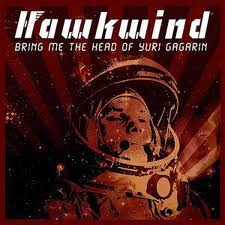Hawkwind Bring Me The Head Of Yuri Gagarin Music