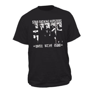 Star Fucking Hipsters Until Were Dead T-shirt